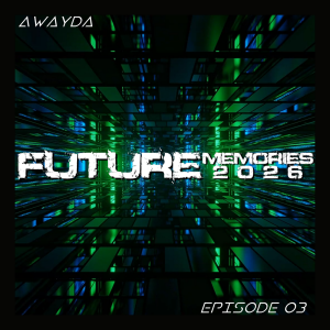 Awayda - Future Memories 2026 (Episode 03)