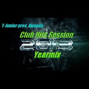 T-Junior pres. Awayda - Club Hits Session 2013 Yearmix (Exlusive 6 Hours Megamix)